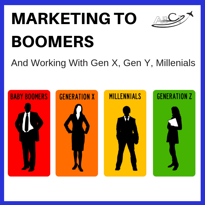Marketing to Boomers and working with Gen X, Gen Y, and Millenials