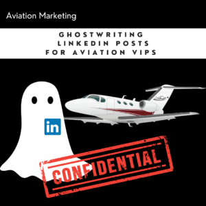 Ghostwriting LinkedIn Posts for Aviation VIPs