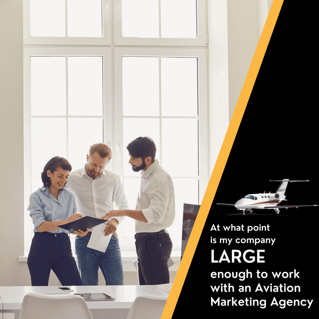 At what point is my company big enough to consider working with an aviation marketing agency?